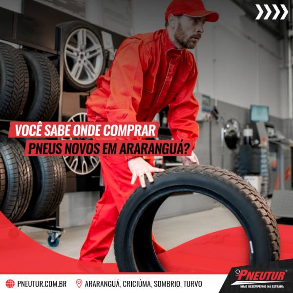 Você sabe onde comprar pneus novos em Araranguá?
